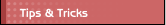 Tips & Tricks